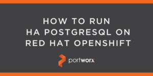 How to Run HA PostgreSQL on Red Hat OpenShift | Portworx
