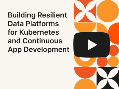 Building Resilient Data Platforms for Kubernetes and App Development